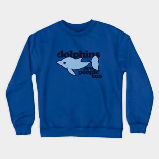 Dolphins are people too Crewneck Sweatshirt